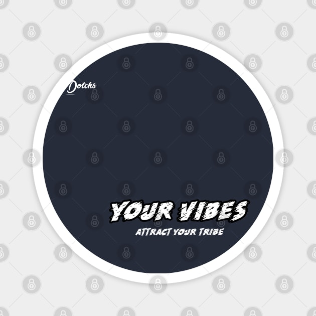 your vibes attract your tribe - Dotchs Magnet by Dotchs